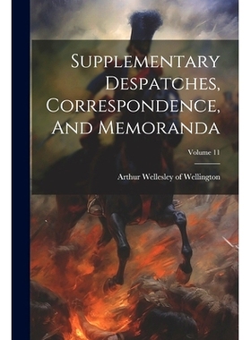 预订 Supplementary Despatches, Correspondence, And Memoranda; Volume 11: 9781021852236