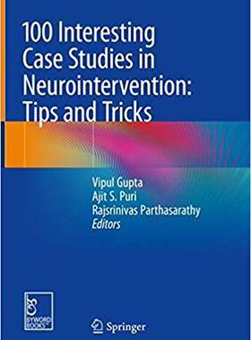 【预售】100 Interesting Case Studies in Neurointervention: Tips and Tricks