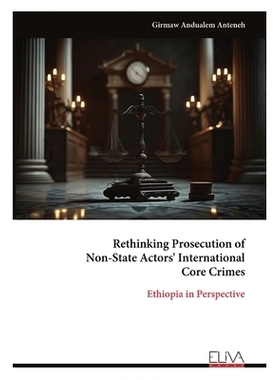 预订 Rethinking Prosecution of Non-State Actors’ International Core Crimes: Ethiopia in Perspective: 9789999325561