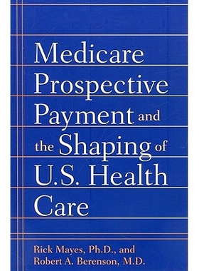 预订 Medicare Prospective Payment and the Shaping of U.S. Health Care 医疗保险预付费和美国医疗保健的塑造: 9780801888557