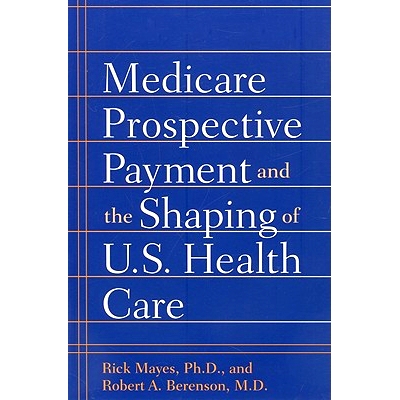 预订 Medicare Prospective Payment and the Shaping of U.S. Health Care 医疗保险预付费和美国医疗保健的塑造: 9780801888557