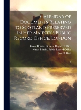 预订 Calendar of Documents Relating to Scotland Preserved in Her Majesty’s Public Record Office, London: 3: 97810222174