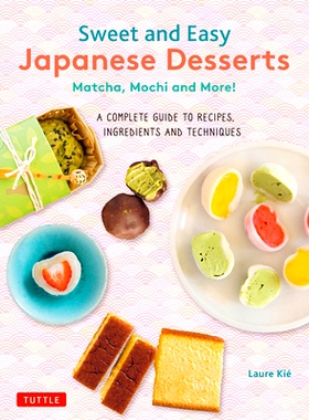 预订 Sweet and Easy Japanese Desserts: Matcha,Mochi and More! A COMPLETE GUIDE TO RECIPES,INGREDIENTS AND TECHNIQUES 简