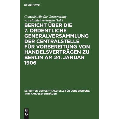 预订 Bericht über die 7. ordentliche Generalversammlung der Centralstelle für Vorbereitung von Handelsverträgen zu Be