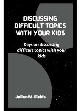 预订 Discussing Difficult Topics with Your Kids: Keys on discussing difficult *ics with your kids: 9798844617768