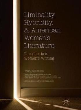 【预订】Liminality, Hybridity, and American Women’s Literature: Thresholds in Women’s Writing