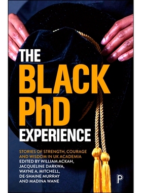 预订 The Black PhD Experience: Stories of Strength, Courage and Wisdom in UK Academia 黑人博士经历:英国学术界力量、勇气