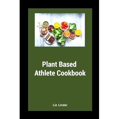 预订 Plant Based Athlete Cookbook: Healthy Whole Foods for Athletes: 9798809704533
