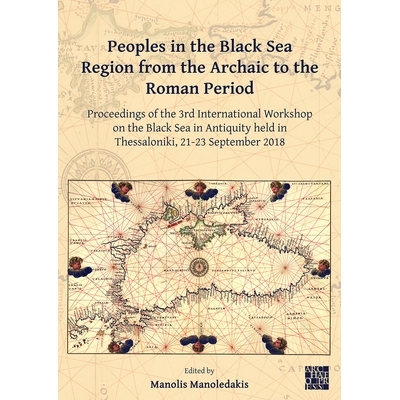 预订 Peoples in the Black Sea Region from the Archaic to the Roman Period: Proceedings of the 3rd International Workshop