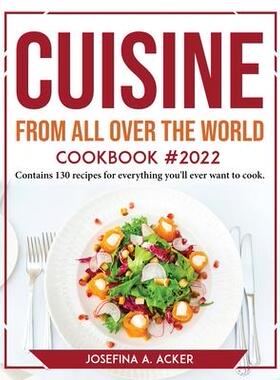 [预订]Cuisine from All Over the World Cookbook 2022: Contains 130 recipes for everything you’ll ever wan 9781804767597
