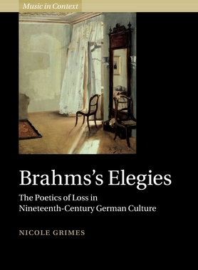 【预订】Brahms’s Elegies: The Poetics of Loss in Nineteenth-Century German Culture