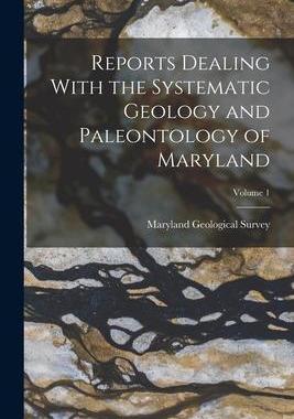 [预订]Reports Dealing With the Systematic Geology and Paleontology of Maryland; Volume 1 9781019094907