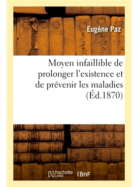 预订 Moyen Infaillible de Prolonger L’Existence Et de Prevenir Les Maladies 延长寿命和预防疾病的万无一失的方法: 9782014