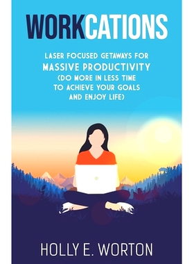 预订 Workcations: Laser Focused Getaways for Massive Productivity (Do More in Less Time to Achieve Your Goals and Enjoy