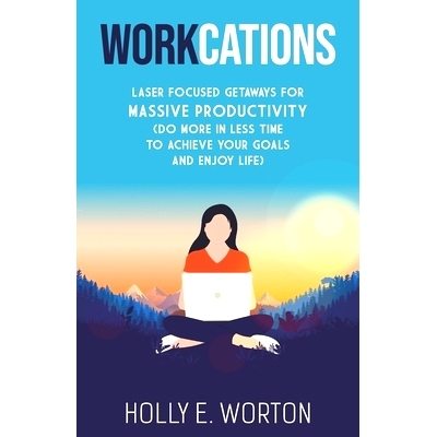 预订 Workcations: Laser Focused Getaways for Massive Productivity (Do More in Less Time to Achieve Your Goals and Enjoy