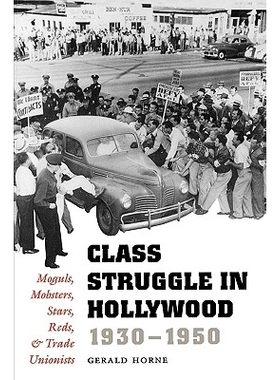 预订 Class Struggle in Hollywood, 1930-1950: Moguls, Mobsters, Stars, Reds, and Trade Unionists: 9780292731387
