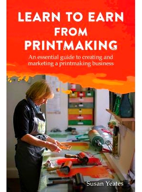 预订 Learn to Earn from Printmaking: An essential guide to creating and marketing a printmaking business