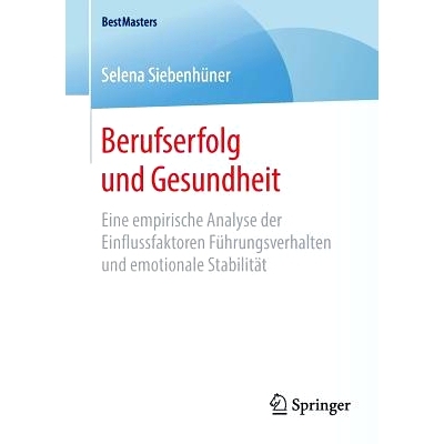 预订 Berufserfolg und Gesundheit: Eine empirische Analyse der Einflussfaktoren Führungsverhalten und emotionale Stabili