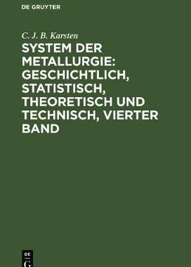 预订 System der Metallurgie: geschichtlich, statistisch, theoretisch und technisch, Vierter Band