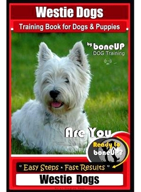 预订 Westie Dogs Training Book for Dogs & Puppies By BoneUP DOG Training: Are You Ready to Bone Up? Easy Steps * Fast Re
