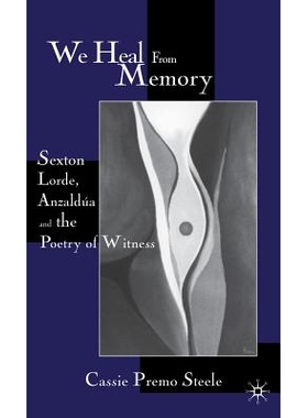 预订 We Heal from Memory: Sexton, Corde, Anzaldua, and the Poetry of Witness: 9780312233426