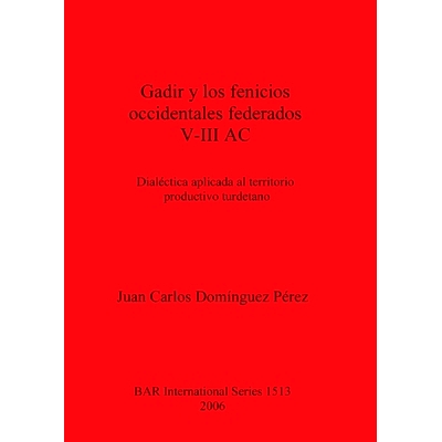预订 Gadir y los fenicios occidentales federados V-III AC: Dialéctica aplicada al territorio productivo turdetano 加迪