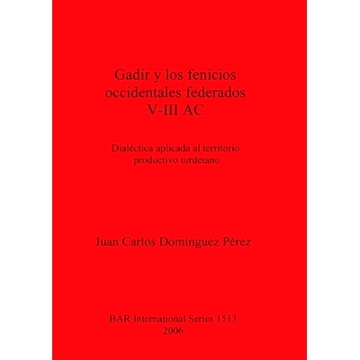 预订 Gadir y los fenicios occidentales federados V-III AC: Dialéctica aplicada al territorio productivo turdetano 加迪