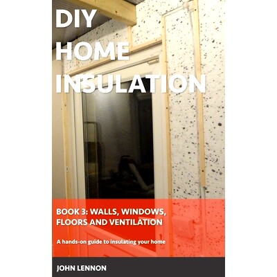预订 DIY Home Insulation: Book 3: Walls, Windows, Floors & Ventilation: A hands-on guide to insulating your home: 979887