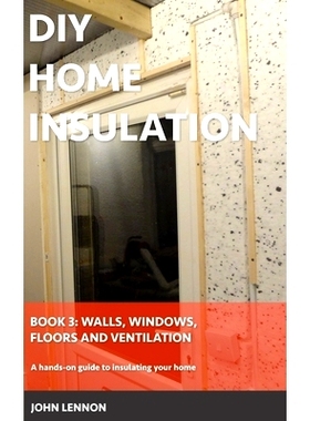 预订 DIY Home Insulation: Book 3: Walls, Windows, Floors & Ventilation: A hands-on guide to insulating your home: 979887
