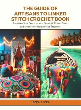 预订 The Guide of Artisans to Linked Stitch Crochet Book: Transform Your Creations with Beautiful Pillows, Cowls, and a