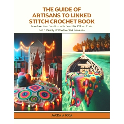 预订 The Guide of Artisans to Linked Stitch Crochet Book: Transform Your Creations with Beautiful Pillows, Cowls, and a