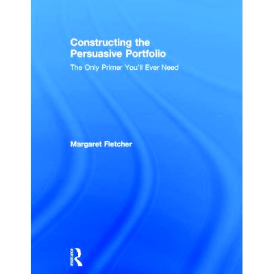预订 Constructing the Persuasive Portfolio: The Only Primer You’ll Ever Need 构建打动人心的作品：完全导论（精装）: 9781