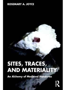预订 Sites, Traces, and Materiality: An Alchemy of Medieval Honduras 地点、痕迹与物质性：中世纪洪*拉斯的炼金术: 9781032