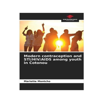 [预订]Modern contraception and STI/HIV/AIDS among youth in Cotonou 9786204119878