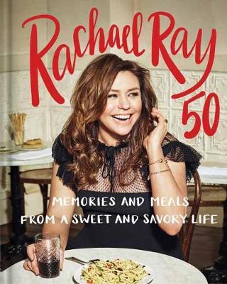 【预订】Rachael Ray 50: Memories and Meals from a Sweet and Savory Life: A Cookbook