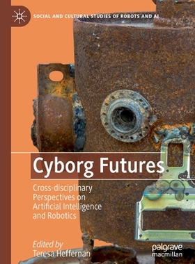 【预订】Cyborg Futures: Cross-Disciplinary Perspectives on Artificial Intelligence and Robotics 9783030218386