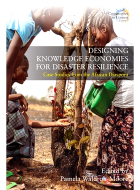预订 Designing Knowledge Economies for Disaster Resilience: Case Studies from the African Diaspora 设计抗灾知识经济: 978