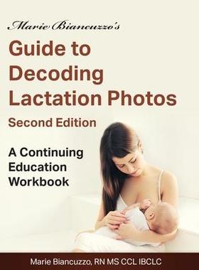 [预订]Marie Biancuzzo’s Guide to Decoding Lactation Photos 2nd Ed: A Continuing Education Workbook 2nd E 9781931048620