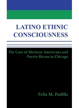 预订 Latino Ethnic Consciousness: The Case of Mexican Americans and Puerto Ricans in Chicago: 9780268012748
