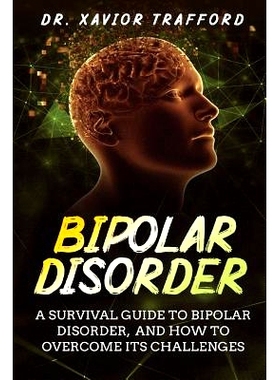 预订 Bipolar Disorder: A Survival Guide to Bipolar Disorder, and How to Overcome Its Challenges: 9781099225093