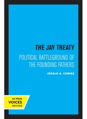 预订 The Jay Treaty: Political Battleground of the Founding Fathers 杰伊条约：开国元勋们的政治战场: 9780520334793
