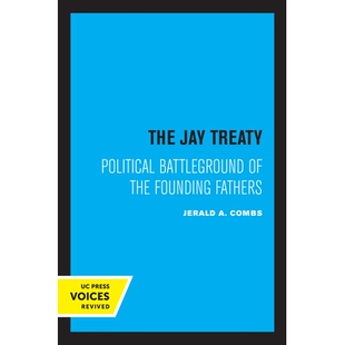 预订 The Jay Treaty: Political Battleground of the Founding Fathers 杰伊条约：开国元勋们的政治战场: 9780520334793