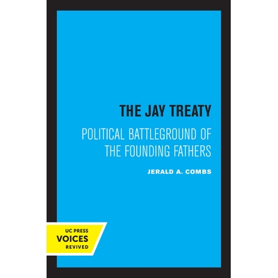 预订 The Jay Treaty: Political Battleground of the Founding Fathers 杰伊条约：开国元勋们的政治战场: 9780520334793