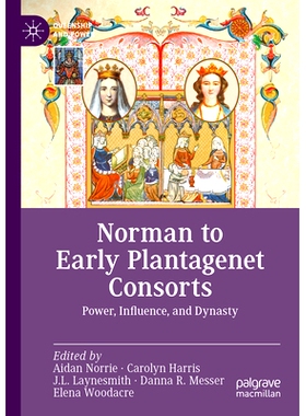 预订 Norman to Early Plantagenet Consorts: Power, Influence, and Dynasty 诺曼人到金雀花*朝早期的配偶：权力、影响与*朝: