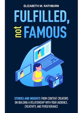预订 Fulfilled, not Famous: Stories and Insights from Content Creators on Building a Relationship with your Audience, Cr