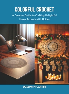 预订 Colorful Crochet: A Creative Guide to Crafting Delightful Home Accents with Doilies: 9798873967292