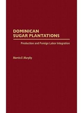 预订 Dominican Sugar Plantations: Production and Foreign Labor Integration: 9780275931131
