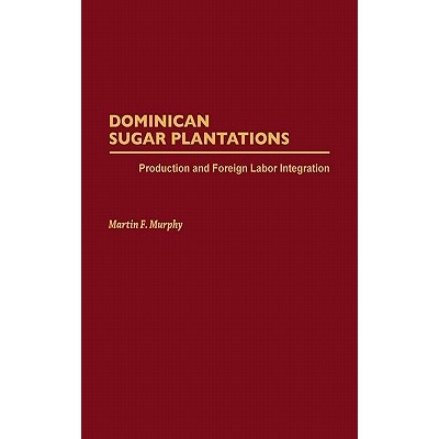 预订 Dominican Sugar Plantations: Production and Foreign Labor Integration: 9780275931131