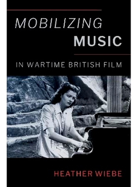 预订 Mobilizing Music in Wartime British Film 战时英国电影中的音乐动员: 9780197631713