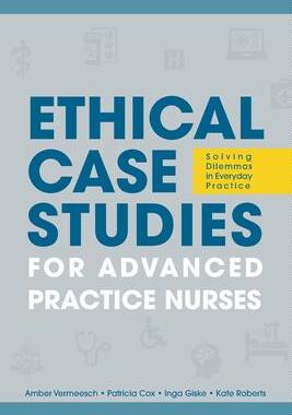 [预订]Ethical Case Studies for Advanced Practice Nurses: Solving Dilemmas in Everyday Practice 9781646480906